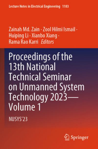 Proceedings of the 13th National Technical Seminar on Unmanned System Technology 2023-Volume 1