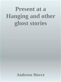 Present at a Hanging and other ghost stories