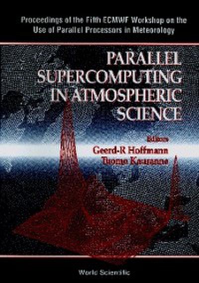 Parallel Supercomputing In Atmospheric Science - Proceedings Of The Fifth Ecmwf Workshop On The Use Of Parallel Processors In Meteorology