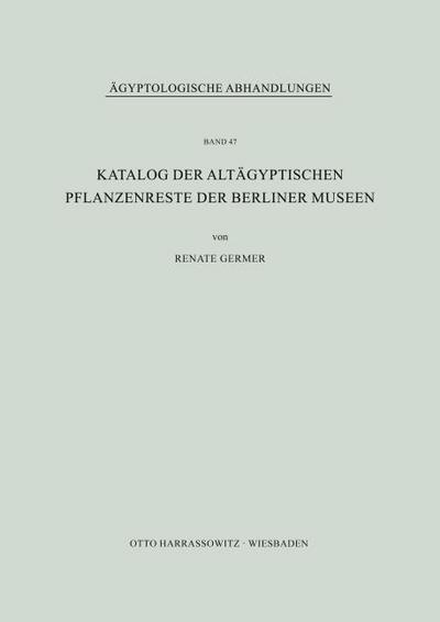 Katalog der altägyptischen Pflanzenreste der Berliner Museen