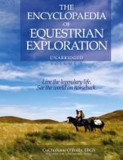 The Encyclopaedia of Equestrian Exploration Volume 1 - A Study of the Geographic and Spiritual Equestrian Journey, based upon the philosophy of Harmonious Horsemanship