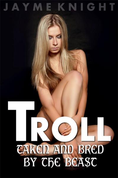 Troll: Taken and Bred by the Beast