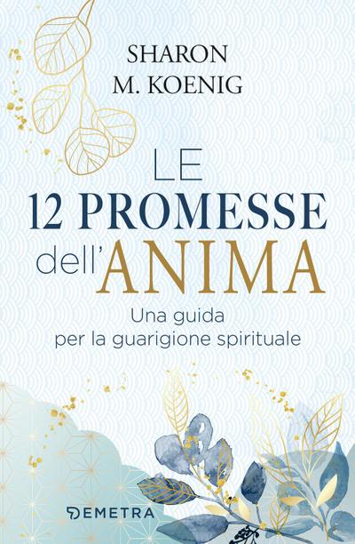 Le 12 promesse dell’anima. Una guida per la guarigione spirituale