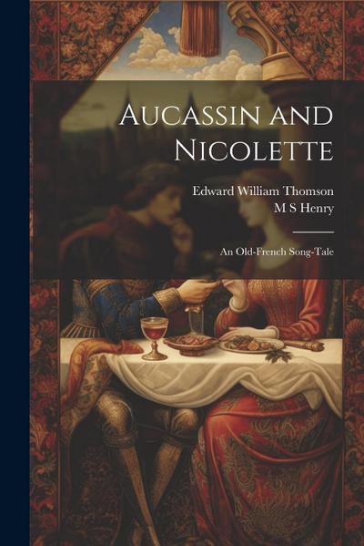 Aucassin and Nicolette: An Old-French Song-tale