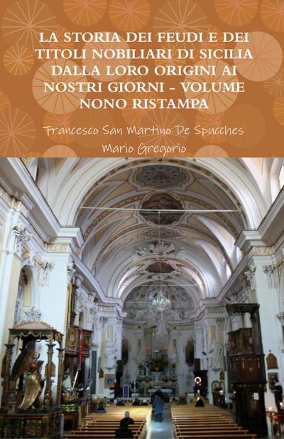 La Storia Dei Feudi E Dei Titoli Nobiliari Di Sicilia Dalla Loro Origini AI Nostri Giorni - Volume Nono Ristampa 2013