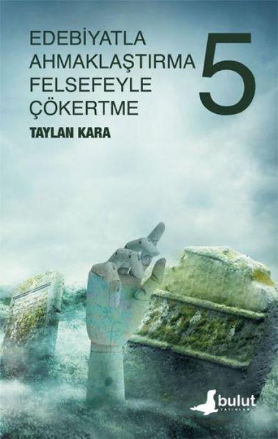 Edebiyatla Ahmaklastirma Felsefeyle Cökertme 5. Cilt