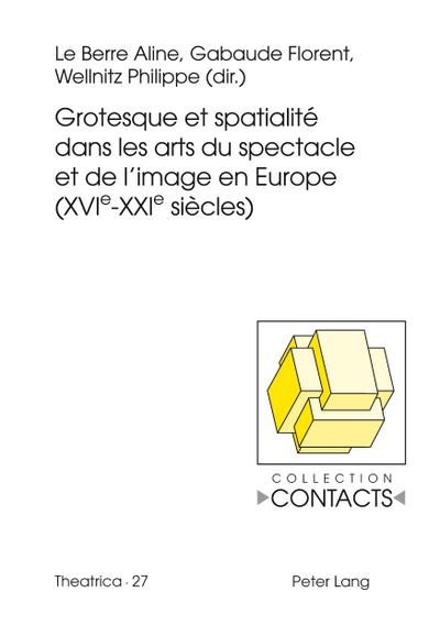 Grotesque et spatialité dans les arts du spectacle et de l’image en Europe (XVIe--XXIe siècles)