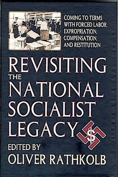 Revisiting the National Socialist Legacy: Coming to Terms with Forced Labor, Expropriation, Compensation, and Restitution