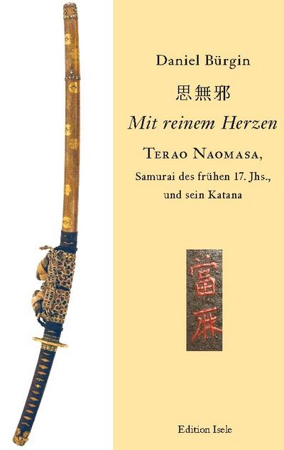 ’Mit reinem Herzen’ - Terao Naomasa, Samurai des frühen 17. Jahrunderts, und sein Katana