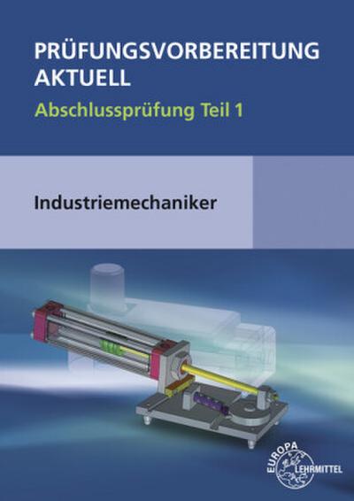 Prüfungsvorbereitung aktuell - Industriemechaniker/-in. Tl.1