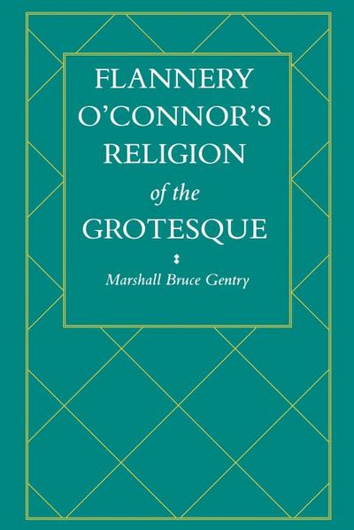 Flannery O’Connor’s Religion of the Grotesque