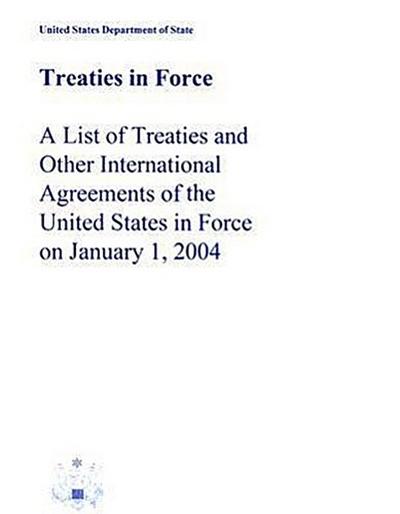 Treaties in Force: A List of Treaties and Other International Agreements of the United States in Force on January 1, 2004