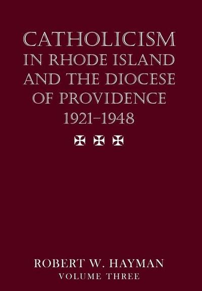 Catholicism in Rhode Island and the Diocese of Providence 1921-1948, volume 3