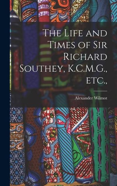 The Life and Times of Sir Richard Southey, K.C.M.G., etc.
