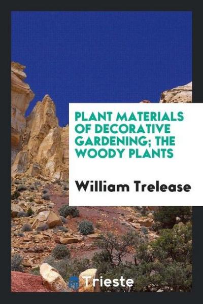 Plant materials of decorative gardening; the woody plants
