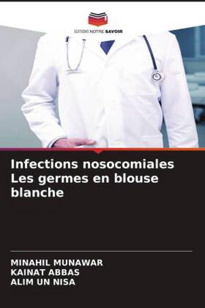 Infections nosocomiales Les germes en blouse blanche
