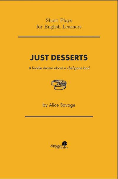 Just Desserts: A Foodie Drama About a Chef Gone Bad (Short Plays for English Learners, #1)