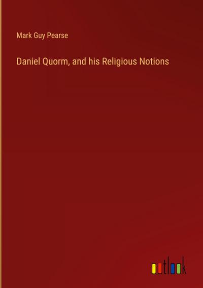 Daniel Quorm, and his Religious Notions