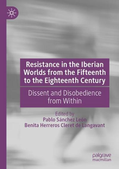 Resistance in the Iberian Worlds from the Fifteenth to the Eighteenth Century