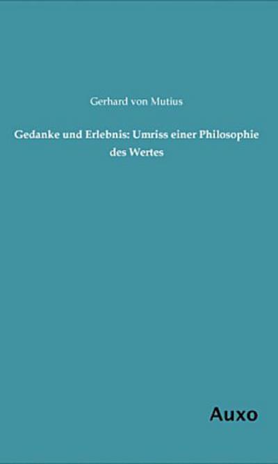 Gedanke und Erlebnis: Umriss einer Philosophie des Wertes