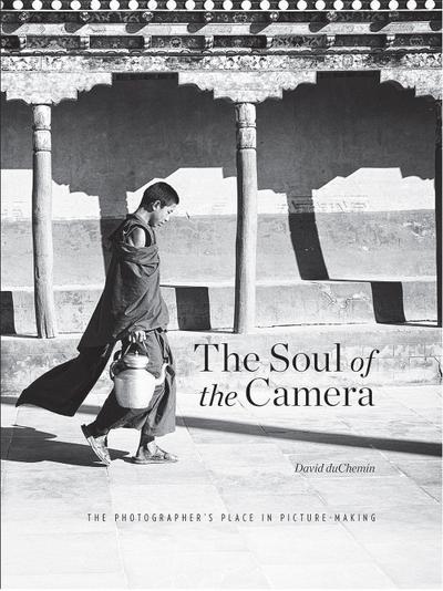 The Soul of the Camera: The Photographer’s Place in Picture-Making