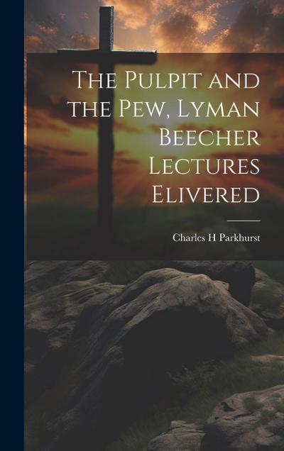 The Pulpit and the Pew, Lyman Beecher Lectures Elivered