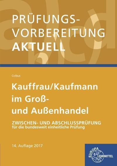 Prüfungsvorbereitung aktuell - Kauffrau/ Kaufmann im Groß- und Außenhandel: Zwischen- und Abschlussprüfung für die bundesweit einheitliche Prüfung