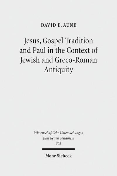 Jesus, Gospel Tradition and Paul in the Context of Jewish and Greco-Roman Antiquity