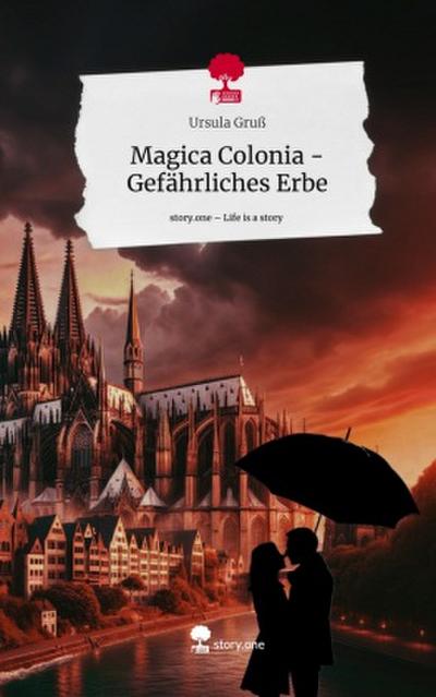 Magica Colonia - Gefährliches Erbe. Life is a Story - story.one