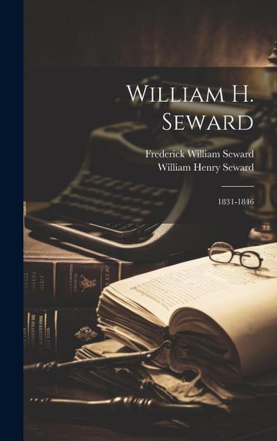 William H. Seward: 1831-1846