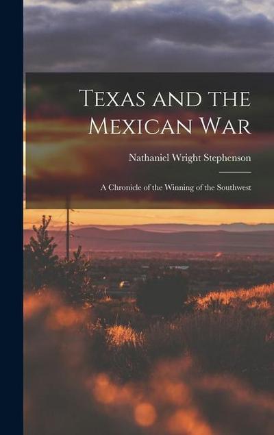 Texas and the Mexican War: A Chronicle of the Winning of the Southwest