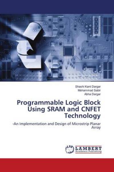 Programmable Logic Block Using SRAM and CNFET Technology