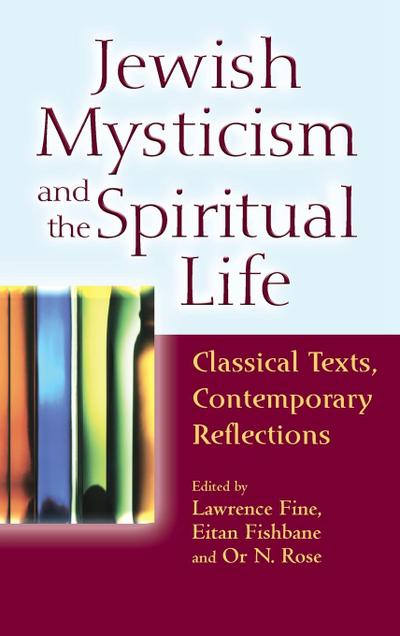 Jewish Mysticism and the Spiritual Life: Classical Texts, Contemporary Reflections