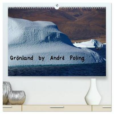 Grönland by André Poling (hochwertiger Premium Wandkalender 2026 DIN A2 quer), Kunstdruck in Hochglanz