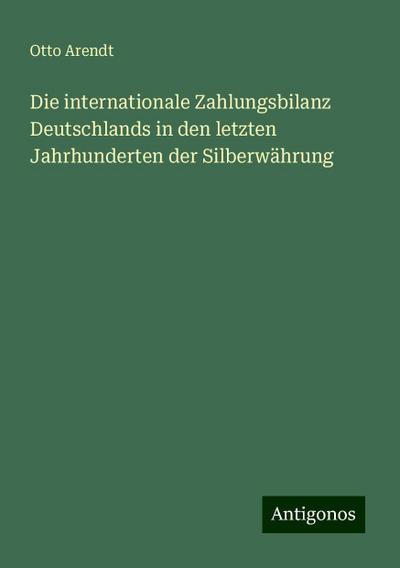 Arendt, O: Die internationale Zahlungsbilanz Deutschlands in