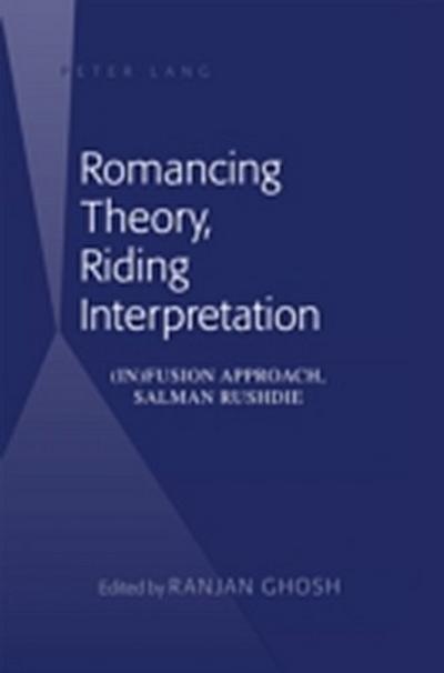 Romancing Theory, Riding Interpretation : (In)Fusion Approach, Salman Rushdie