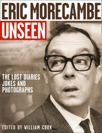 Eric Morecambe Unseen: The Lost Diaries, Jokes and Photographs