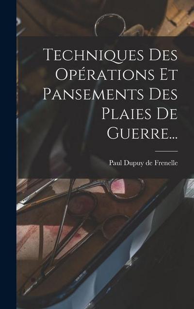 Techniques Des Opérations Et Pansements Des Plaies De Guerre...