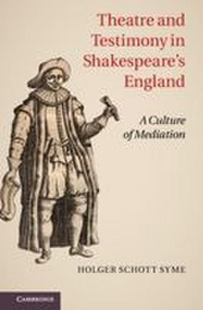 Theatre and Testimony in Shakespeare’s England