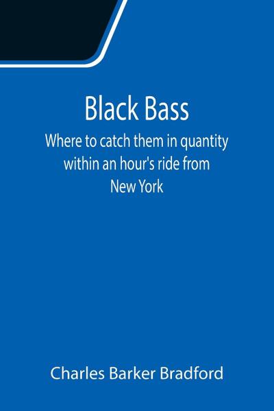 Black Bass; Where to catch them in quantity within an hour’s ride from New York