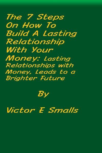 The 7 Steps on How To Build A Lasting Relationship With Your Money