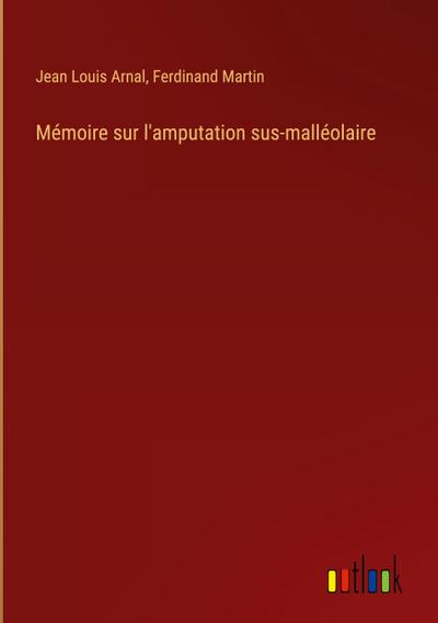 Mémoire sur l’amputation sus-malléolaire