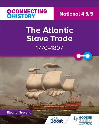 Connecting History: National 4 & 5 The Atlantic Slave Trade, 1770-1807