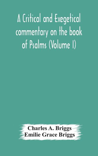 A critical and exegetical commentary on the book of Psalms (Volume I)