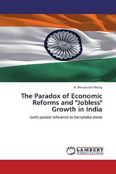 The Paradox of Economic Reforms and "Jobless" Growth in India