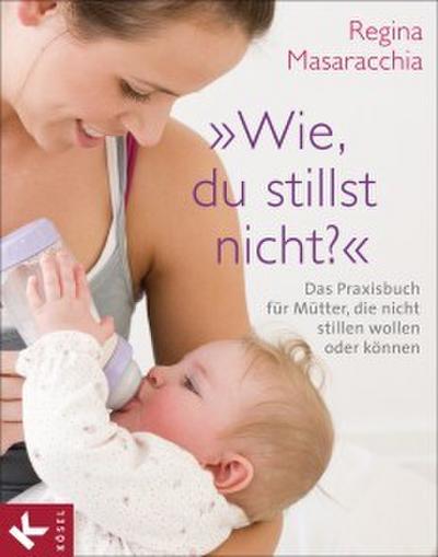 ’Wie, du stillst nicht?’