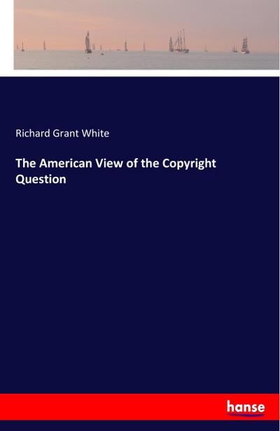 The American View of the Copyright Question
