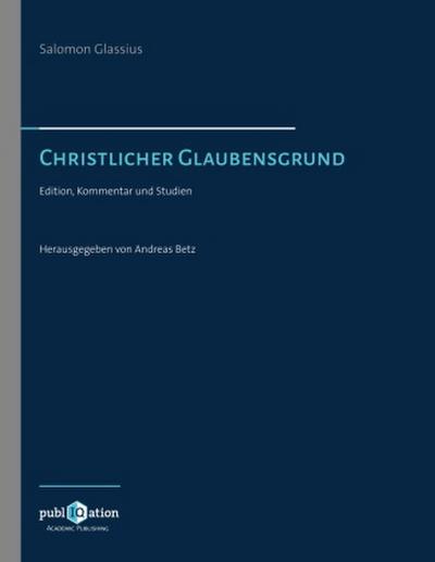 Salomo Glassius. Christlicher Glaubensgrund