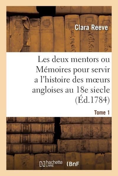 Les deux mentors ou Mémoires pour servir a l’histoire des moeurs angloises au 18e siecle. Tome 1