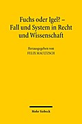 Fuchs oder Igel? - Fall und System in Recht und Wissenschaft: Symposium zum 70. Geburtstag von Günter Hager